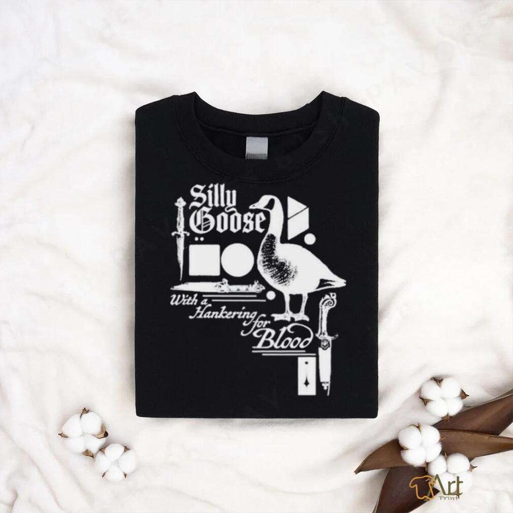 Silly Goose With A Hankering For Blood shirt Silly Goose With A Hankering For Blood shirt