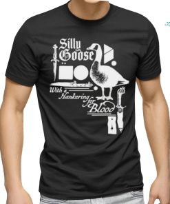 Silly Goose With A Hankering For Blood shirt