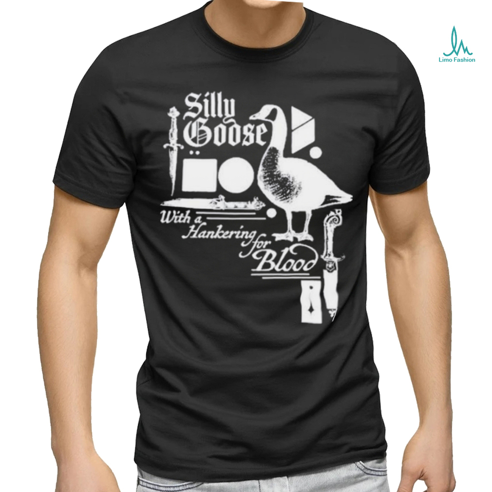 Silly Goose With A Hankering For Blood shirt Silly Goose With A Hankering For Blood shirt