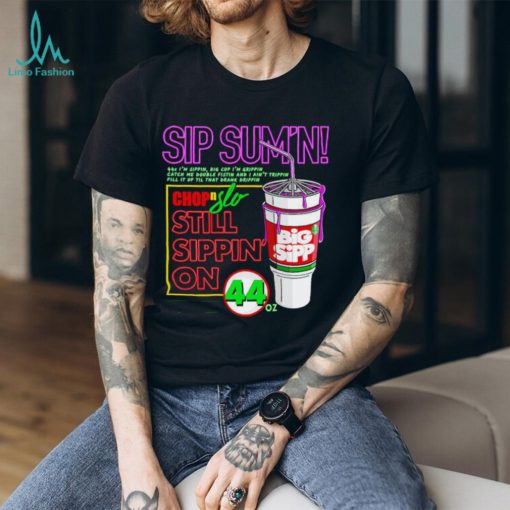 Sip Sum’n chip slo still sippin’ on shirt