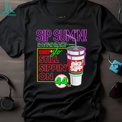 Sip Sum’n chip slo still sippin’ on shirt