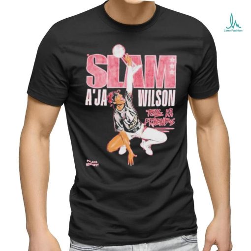 Slam Playa Society A’ja Wilson tell your friends shirt
