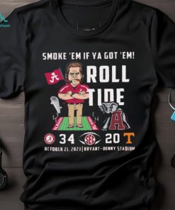 Smoke ’em if Ya got ‘Em Roll Tide October 21 2023 bryant Denny Stadium Shirt