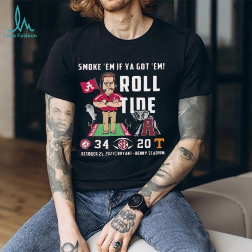 Smoke ’em if Ya got ‘Em Roll Tide October 21 2023 bryant Denny Stadium Shirt