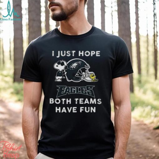 Snoopy I Just Hope Philadelphia Eagles Both Teams Have Fun Shirt