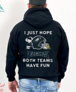 Snoopy I Just Hope Philadelphia Eagles Both Teams Have Fun Shirt