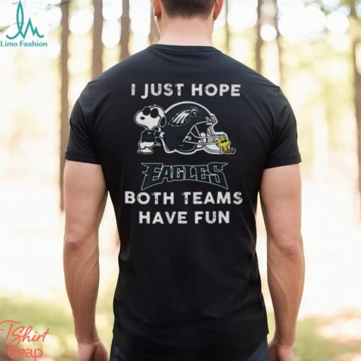 Snoopy I Just Hope Philadelphia Eagles Both Teams Have Fun Shirt