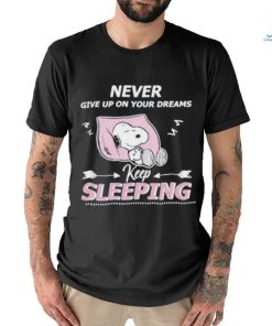 Snoopy Sleep Never Give Up On Your Dreams Keep Sleeping shirt