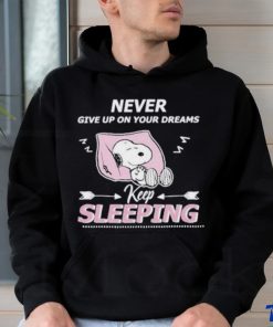 Snoopy Sleep Never Give Up On Your Dreams Keep Sleeping shirt
