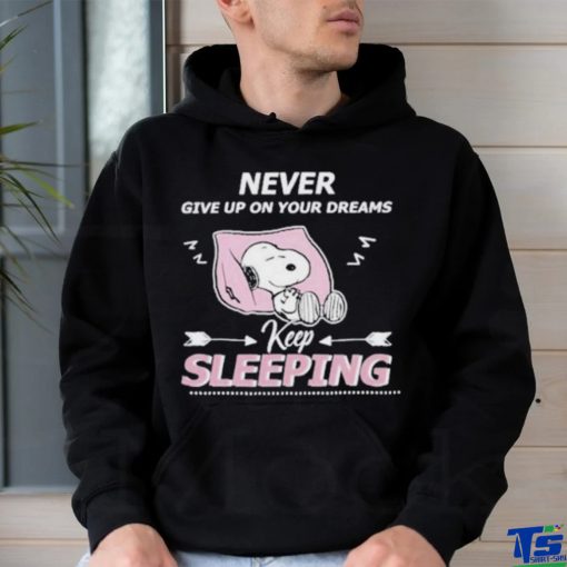 Snoopy Sleep Never Give Up On Your Dreams Keep Sleeping shirt