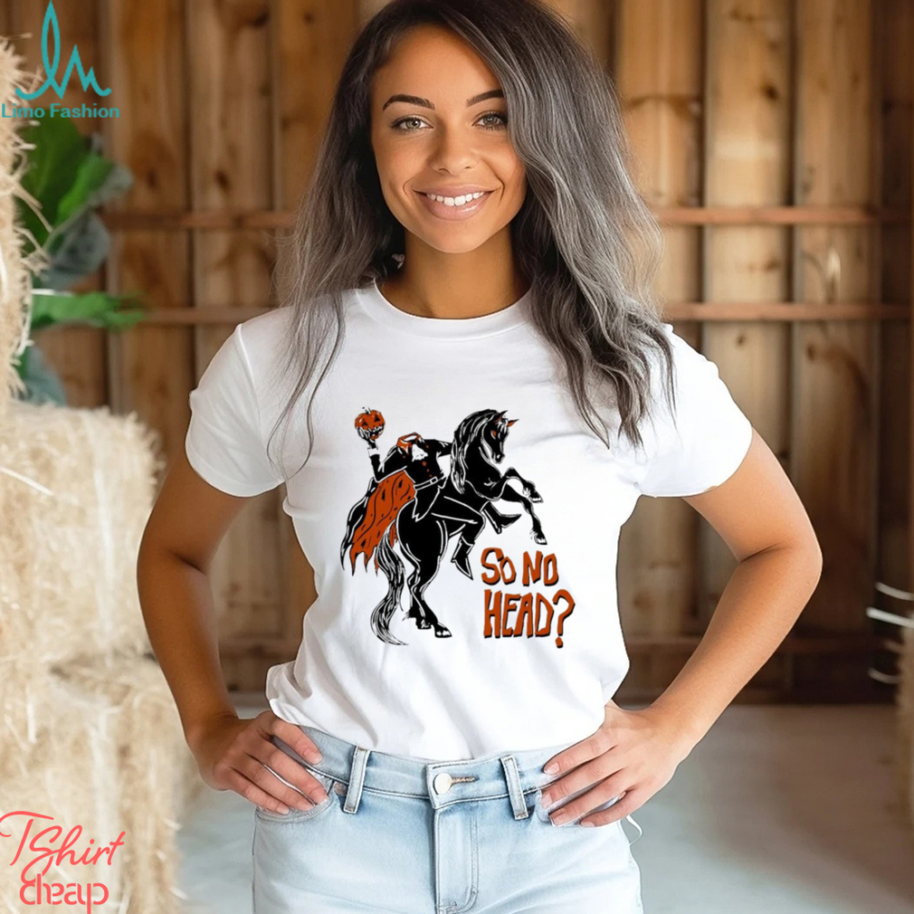 So no head spooky pumpkin head Halloween shirt So no head spooky pumpkin head Halloween shirt