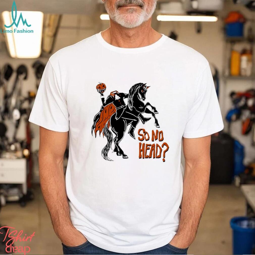 So no head spooky pumpkin head Halloween shirt So no head spooky pumpkin head Halloween shirt