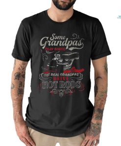 Some Grandpas Play Bingo But Real Grandpas Drive Hot Rods T Shirt