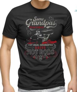 Some Grandpas Play Bingo But Real Grandpas Drive Hot Rods T Shirt