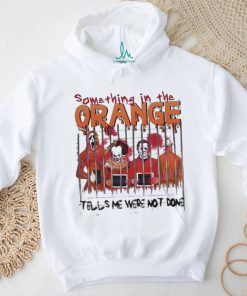 Something In The Orange Halloween T Shirt