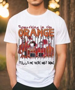 Something In The Orange Halloween T Shirt