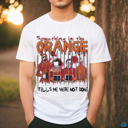 Something In The Orange Halloween T Shirt