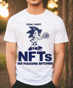 Sonic Yeah I Have Nfts No Fucking Bitches Shirt