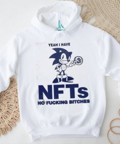 Sonic Yeah I Have Nfts No Fucking Bitches Shirt
