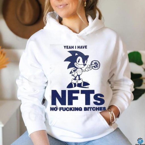 Sonic Yeah I Have Nfts No Fucking Bitches Shirt