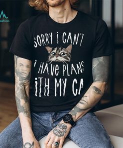 Sorry I Can't I Have Plans With My Cat T Shirt