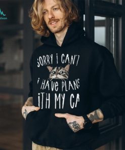 Sorry I Can't I Have Plans With My Cat T Shirt