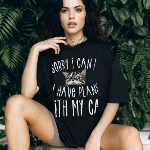 Sorry I Can’t I Have Plans With My Cat T Shirt