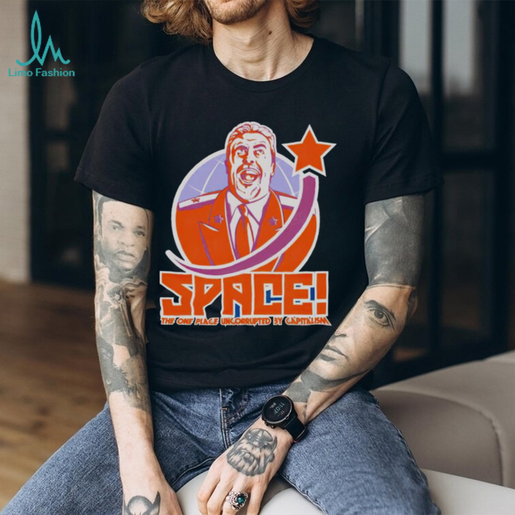 Space the one place uncorrupted by capitalism shirt Space the one place uncorrupted by capitalism shirt