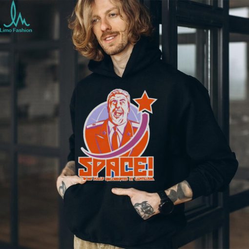 Space the one place uncorrupted by capitalism shirt