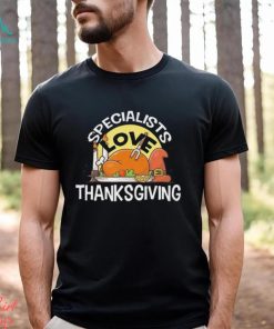 Specialists Love Thanksgiving T Shirt