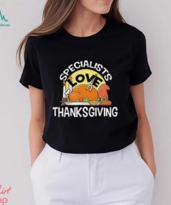 Specialists Love Thanksgiving T Shirt