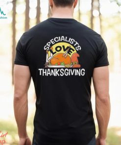 Specialists Love Thanksgiving T Shirt