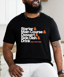 Starter Main Course Dessert Side Dish Drink T Shirt