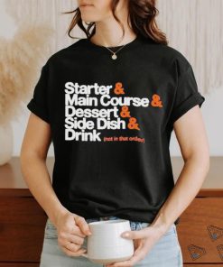 Starter Main Course Dessert Side Dish Drink T Shirt