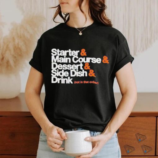 Starter Main Course Dessert Side Dish Drink T Shirt