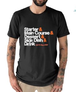 Starter Main Course Dessert Side Dish Drink T Shirt