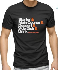 Starter Main Course Dessert Side Dish Drink T Shirt