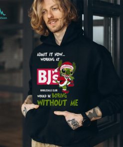 Stitch Admit it now Working at Bj’s would be Boring without Me Christmas 2023 Shirt