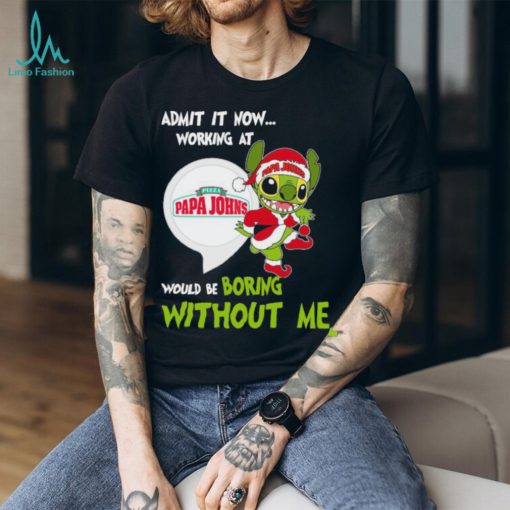 Stitch Admit it now Working at Pizza Papa John’s would be Boring without Me Christmas 2023 Shirt