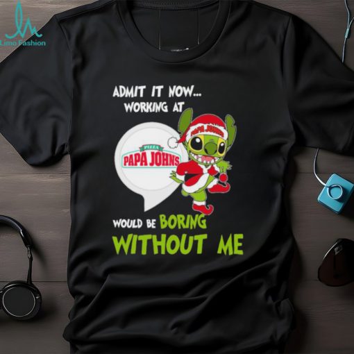 Stitch Admit it now Working at Pizza Papa John’s would be Boring without Me Christmas 2023 Shirt