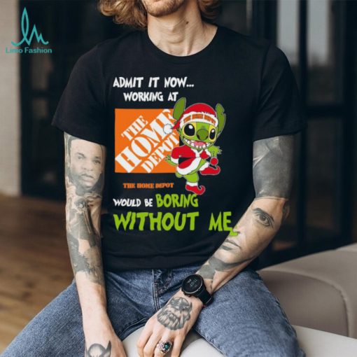 Stitch Admit it now Working at The Home Depot would be Boring without Me Christmas 2023 Shirt