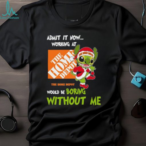 Stitch Admit it now Working at The Home Depot would be Boring without Me Christmas 2023 Shirt