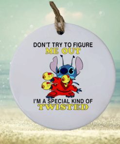 Stitch don’t try to figure me out I’m a special kind of twisted ornament