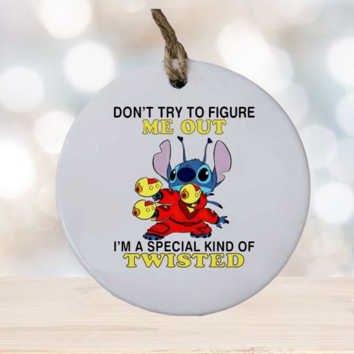 Stitch don’t try to figure me out I’m a special kind of twisted ornament