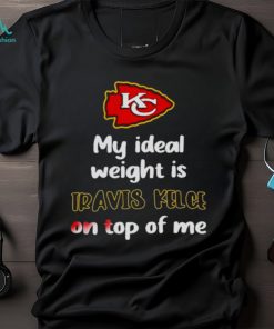 Stone Cold Julie My Ideal Weight Is Travis Kelce On Top Of Me shirt