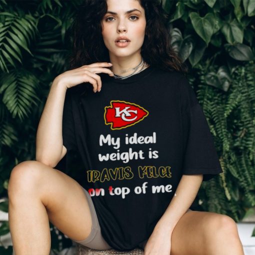 Stone Cold Julie My Ideal Weight Is Travis Kelce On Top Of Me shirt