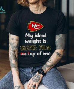 Stone Cold Julie My Ideal Weight Is Travis Kelce On Top Of Me shirt