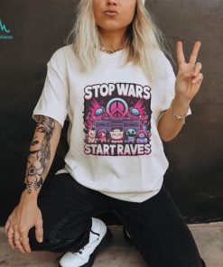 Stop Wars Start Raves Shirt