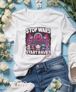 Stop Wars Start Raves Shirt