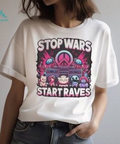 Stop Wars Start Raves Shirt